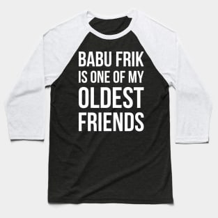 Babu Frik Is One of My Oldest Friends - White Baseball T-Shirt